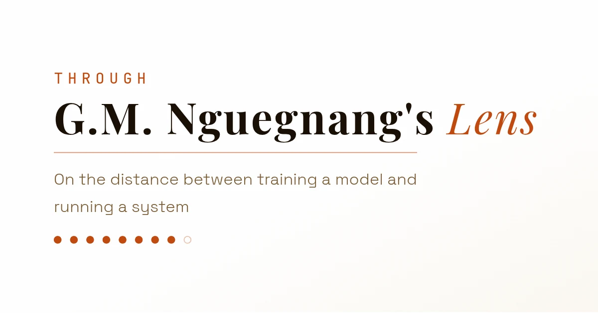 Through G. M. Nguegnang's Lens. On the distance between training a model and running a system