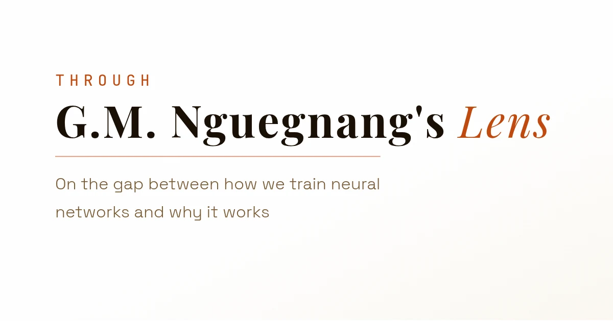 Through G. M. Nguegnang's Lens. On the gap between how we train neural networks and why it works