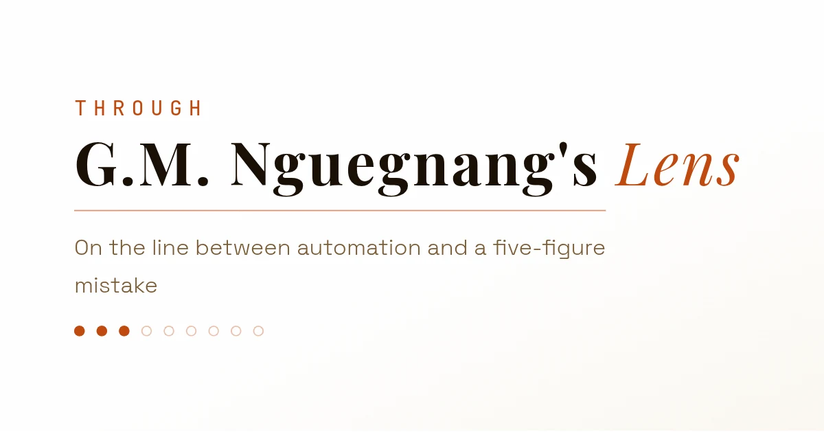 Through G. M. Nguegnang's Lens. On the line between automation and a five-figure mistake