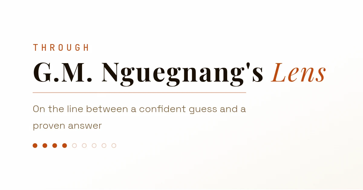 Through G. M. Nguegnang's Lens. On the line between a confident guess and a proven answer